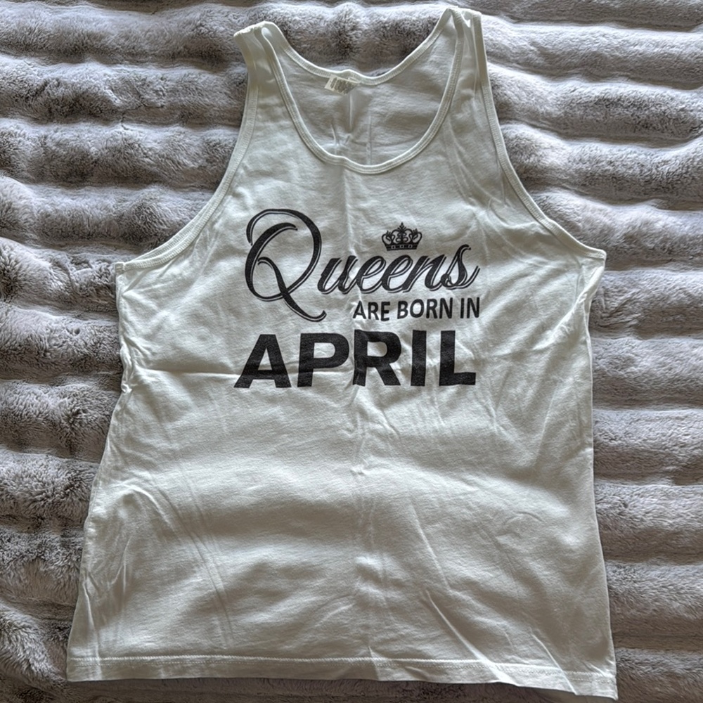 “Queens are born in April” tank size Large